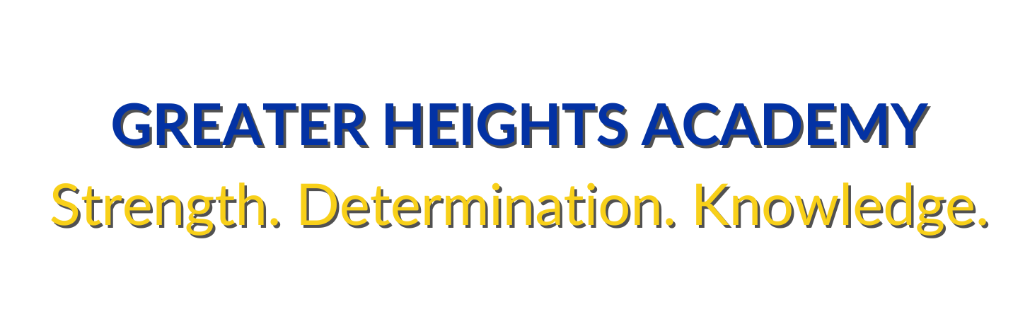 GREATER HEIGHTS ACADEMY Strength. Determination. Knowledge.